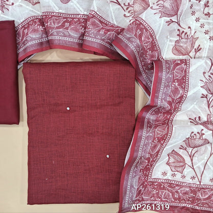Dark maroon semi linen unstitched salwar material,faux mirror work on front (textured, lining optional) silky bottom, self embroidery and printed on semi linen dupatta. AP261319